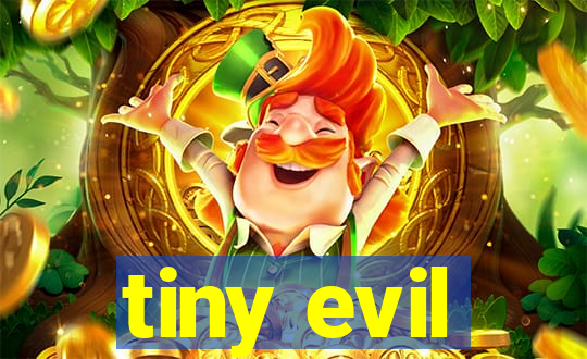 tiny evil